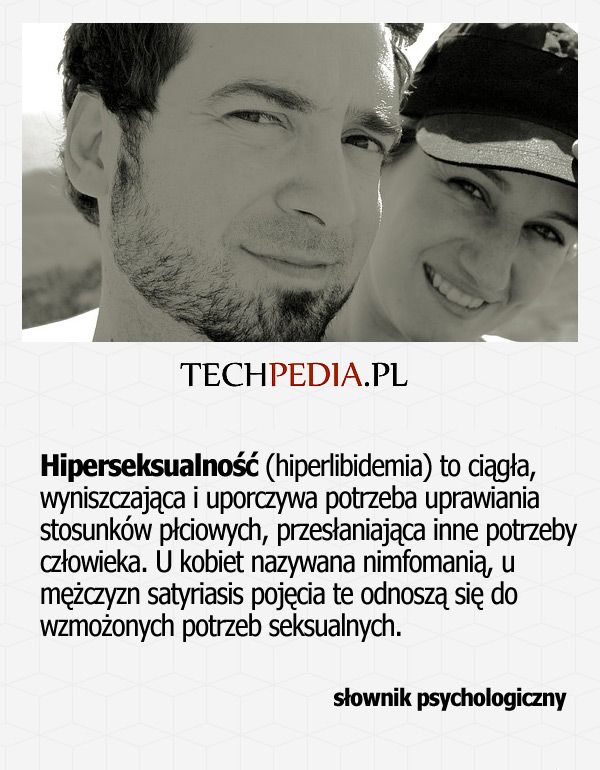 Hiperseksualność (hiperlibidemia) to ciągła, wyniszczająca i uporczywa potrzeba uprawiania stosunków płciowych ...