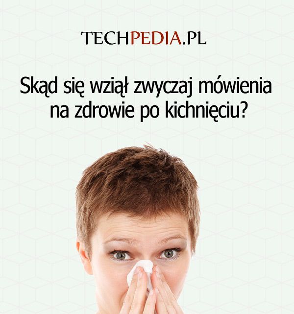 Skąd się wziął zwyczaj mówienia na zdrowie po kichnięciu?