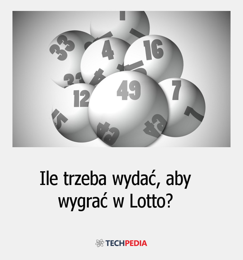 Ile trzeba wydać, aby wygrać w Lotto?