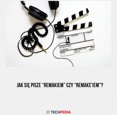 Jak się pisze “remakiem” czy “remake'iem”?