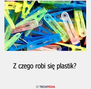 Z czego robi się plastik?