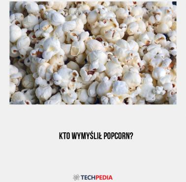 Kto wymyślił popcorn?