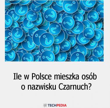 Ile w Polsce mieszka osób o nazwisku “Czarnuch”?