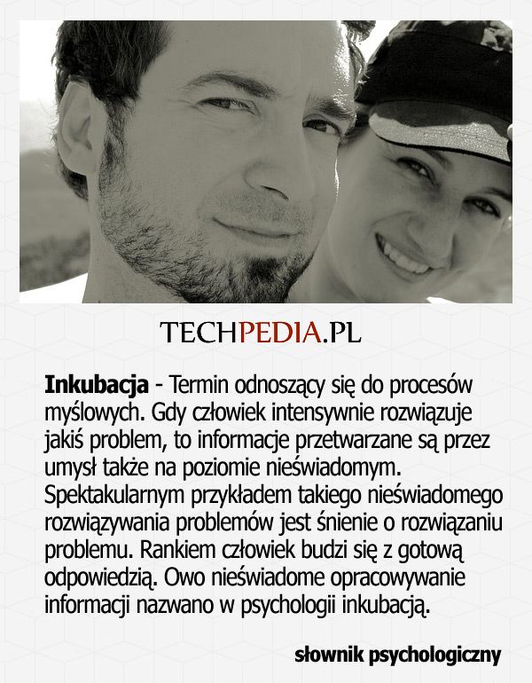 Inkubacja - Termin odnoszący się do procesów myślowych. Gdy człowiek intensywnie rozwiązuje jakiś problem, to informacje ....