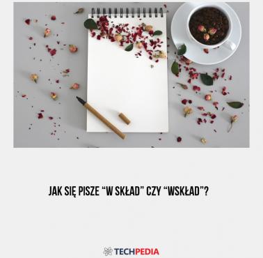 Jak się pisze “w skład” czy “wskład”?