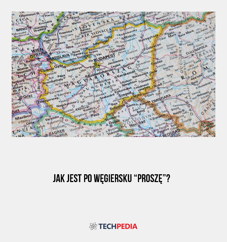 Jak jest po węgiersku “proszę”?