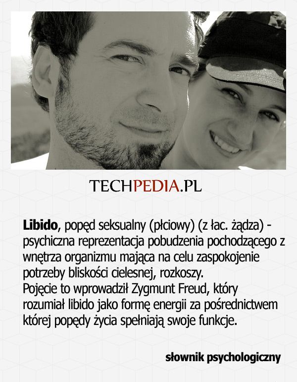 Libido, popęd seksualny (płciowy) (z łac. żądza) - psychiczna reprezentacja pobudzenia pochodzącego z wnętrza organizmu ..