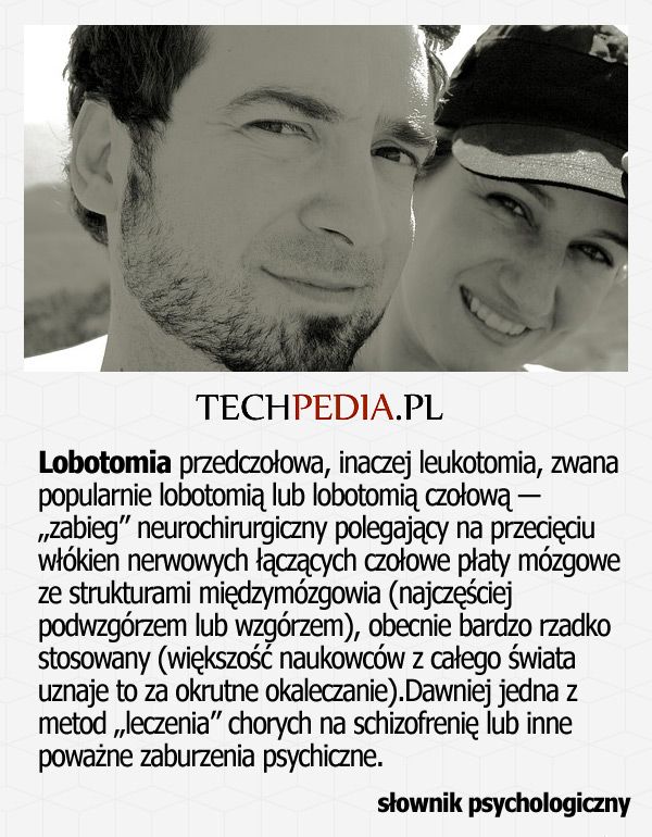 Lobotomia przedczołowa, inaczej leukotomia, zwana popularnie lobotomią lub lobotomią czołową - „zabieg” neurochirurgiczny ...