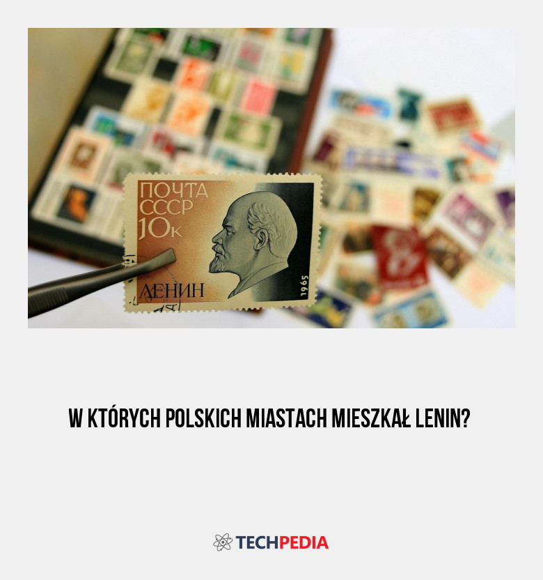 W których polskich miastach mieszkał Lenin?