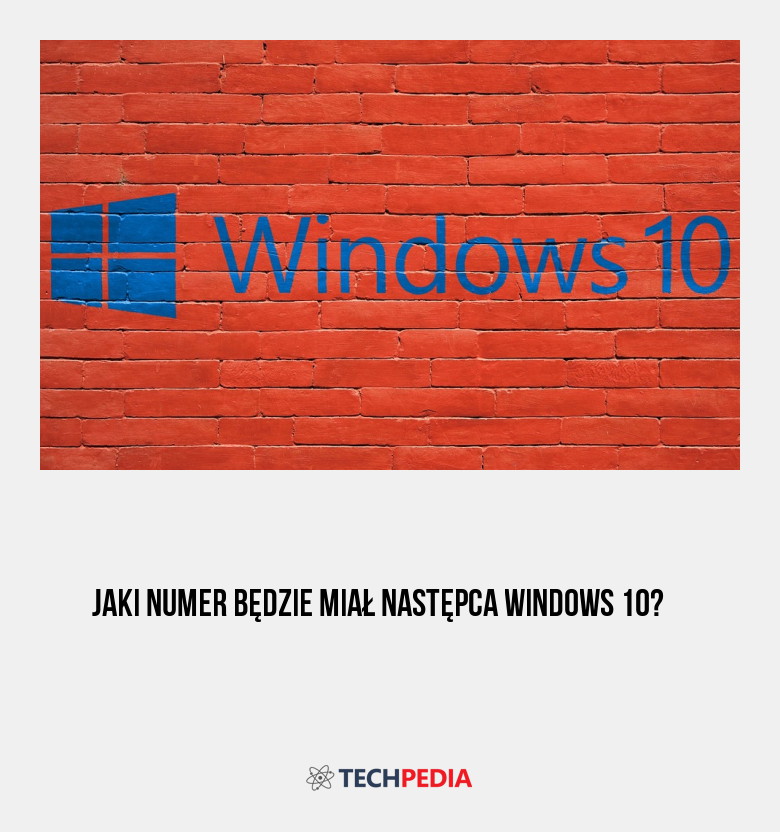 Jaki numer będzie miał następca Windows 10?
