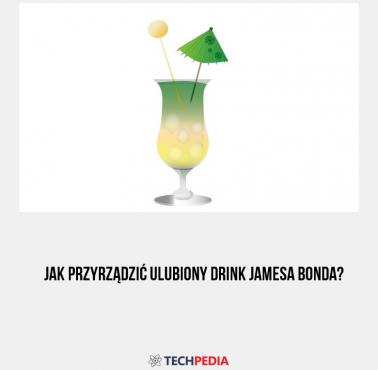 Jak przyrządzić ulubiony drink Jamesa Bonda?