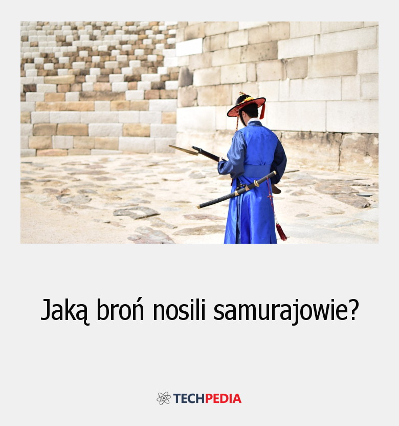 Jaką broń nosili samurajowie?