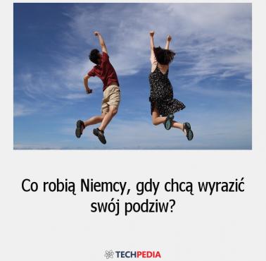 Co robią Niemcy, kiedy chcą wyrazić swój podziw?