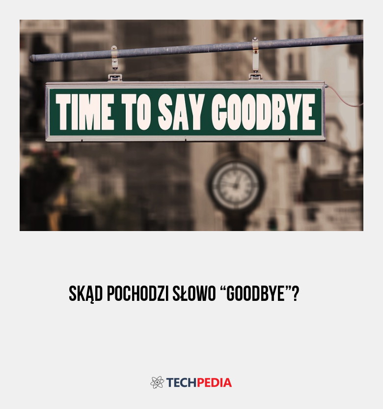 Skąd pochodzi słowo “goodbye”?