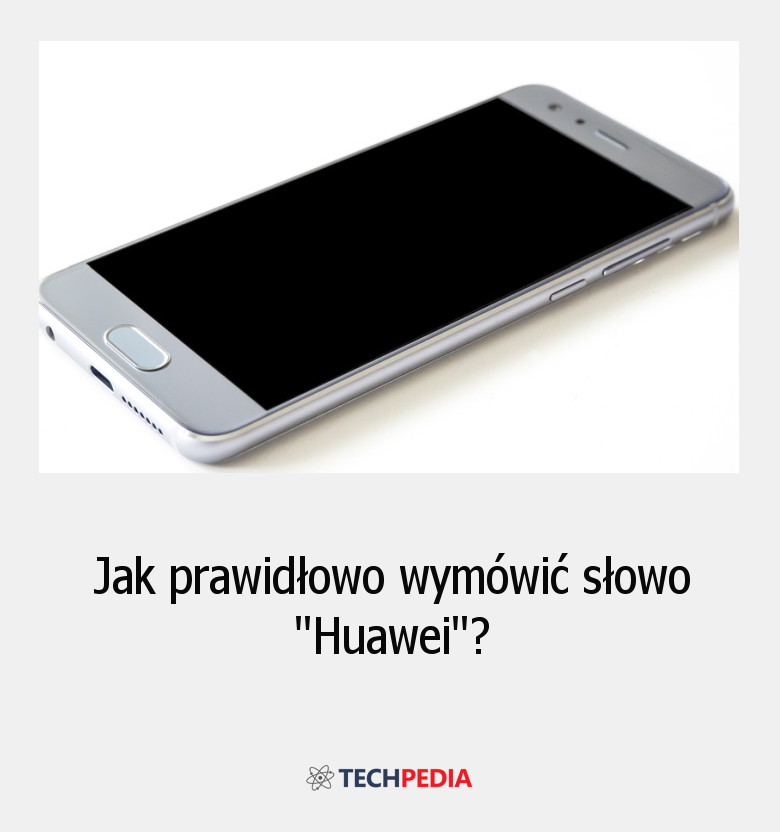 Jak prawidłowo wymówić słowo “Huawei”?