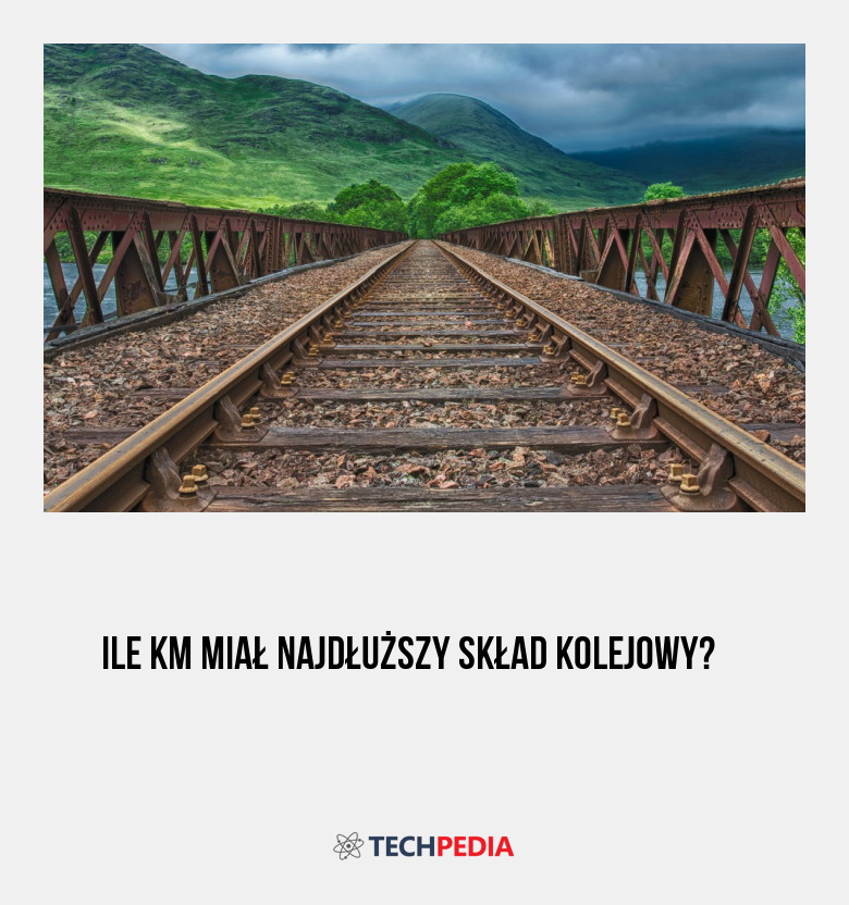 Ile km miał najdłuższy skład kolejowy?