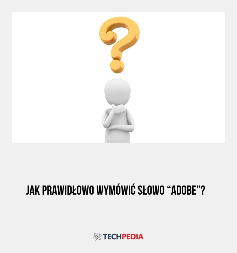 Jak prawidłowo wymówić słowo “Adobe”?