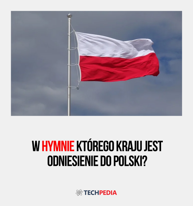 W hymnie którego kraju jest odniesienie do Polski?