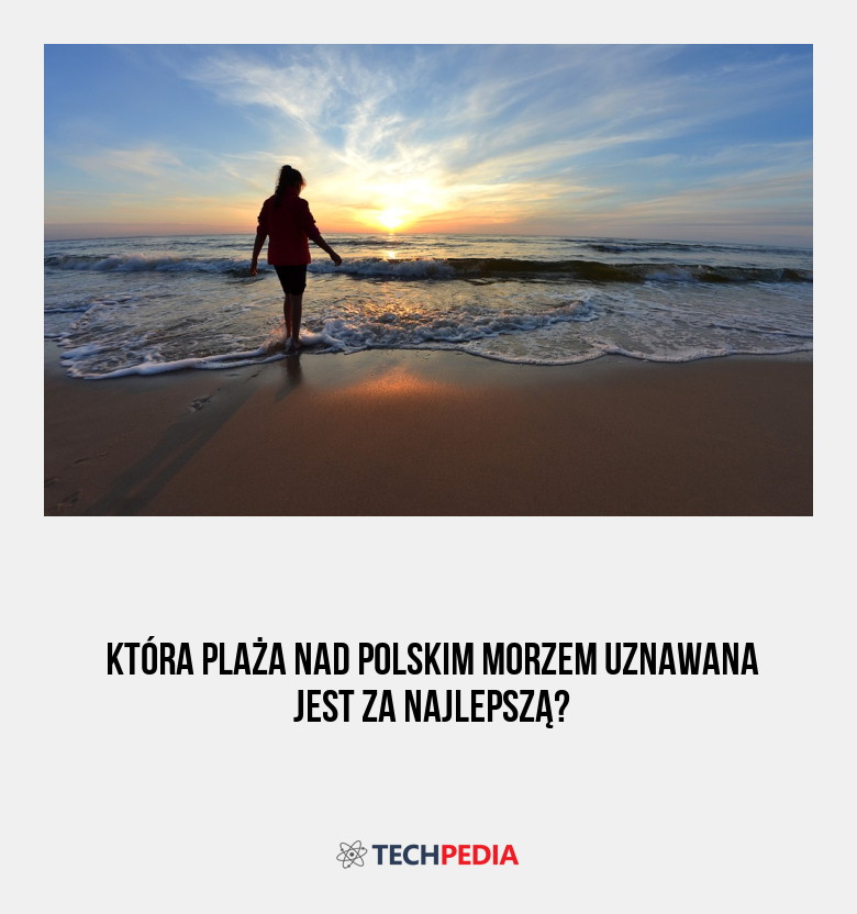 Która plaża nad polskim morzem uznawana jest za najlepszą?