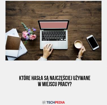 Które hasła są najczęściej używane w miejscu pracy?