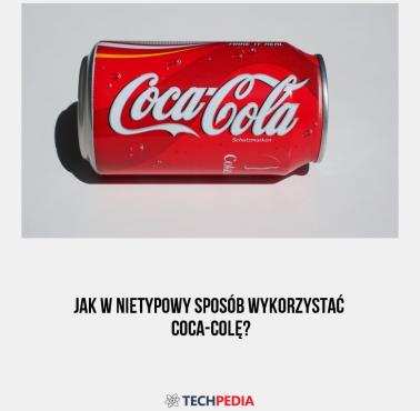 Jak w nietypowy sposób wykorzystać Coca-Colę?