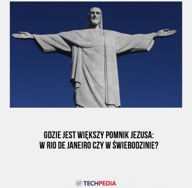 Gdzie jest większy pomnik Jezusa: w Rio de Janeiro czy w Świebodzinie?