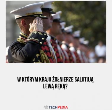 W którym kraju żołnierze salutują lewą ręką?