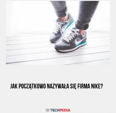 Jak początkowo nazywała się firma Nike?