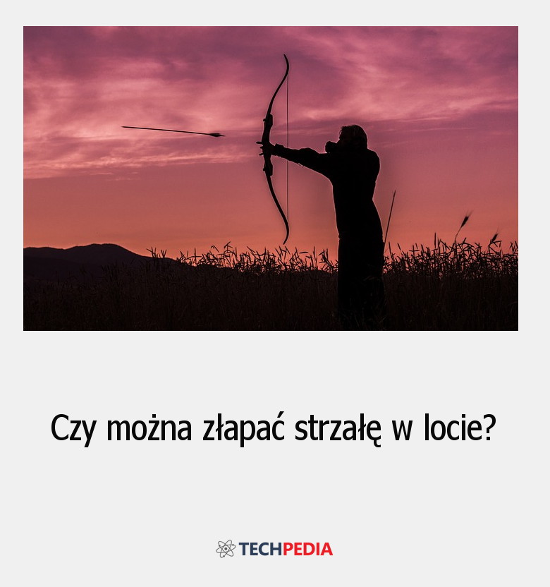 Czy można złapać strzałę w locie?