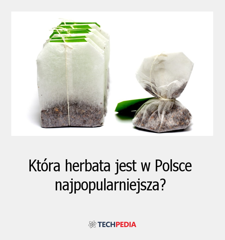 Która herbata jest w Polsce najpopularniejsza?