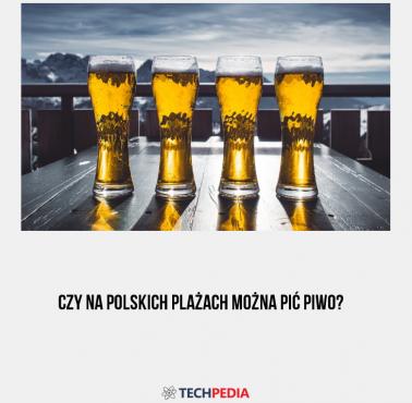 Czy na polskich plażach można pić piwo?