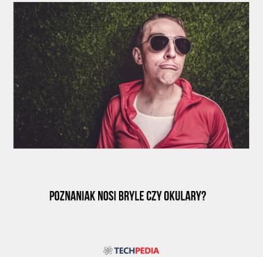 Poznaniak nosi bryle czy okulary?