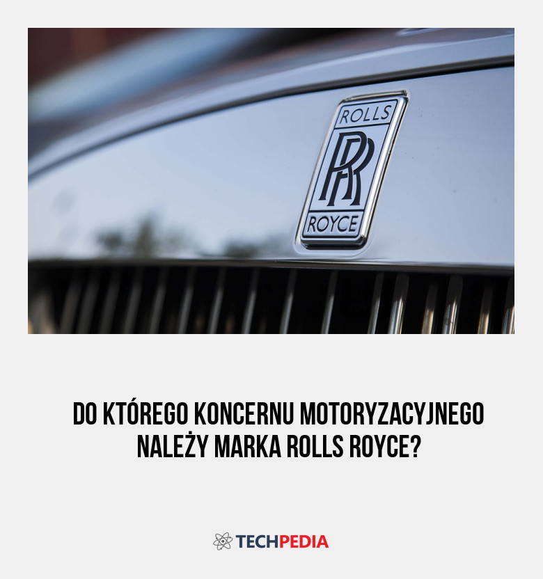 Do którego koncernu motoryzacyjnego należy marka Rolls Royce?