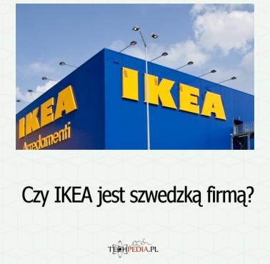 Czy IKEA jest firmą szwedzką?