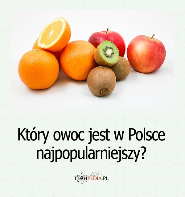 Który owoc jest w Polsce najpopularniejszy?