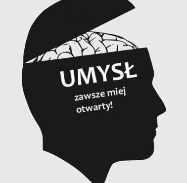 Umysł zawsze miej otwarty!