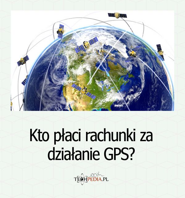 Kto płaci rachunki za działanie GPS?