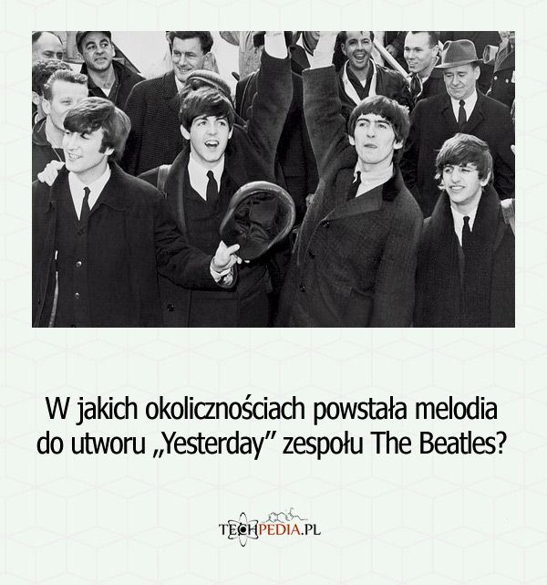 W jakich okolicznościach powstała melodia do utworu „Yesterday” zespołu The Beatles?