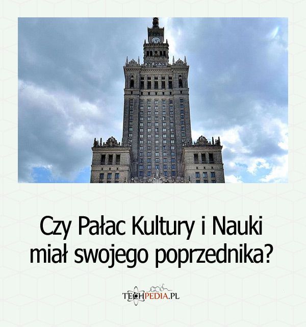 Czy Pałac Kultury i Nauki miał swojego poprzednika?