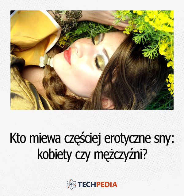 Kto miewa częściej erotyczne sny, kobiety czy mężczyźni?