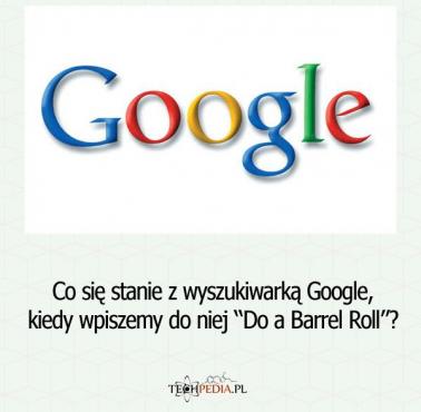 Co się stanie z wyszukiwarką Google, kiedy wpiszemy do niej “Do a Barrel Roll”?