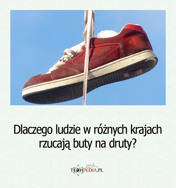 Dlaczego ludzie w różnych krajach rzucają buty na druty?