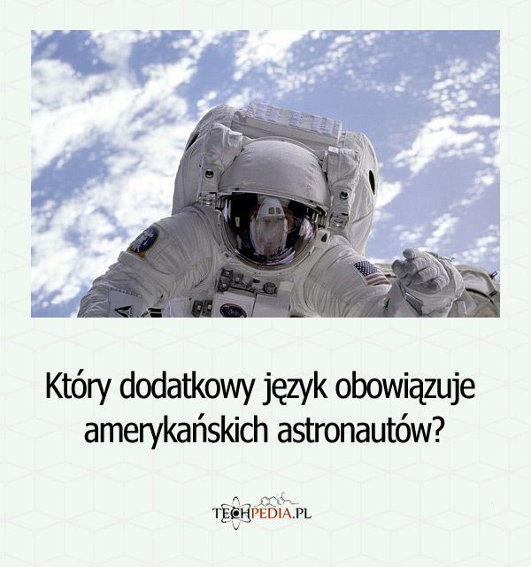 Który dodatkowy język obowiązuje amerykańskich astronautów?
