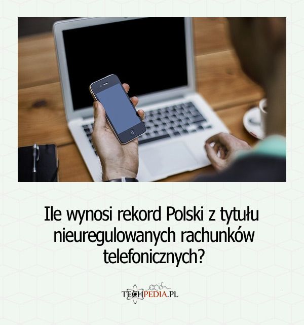 Ile wynosi rekord Polski z tytułu nieuregulowanych rachunków telefonicznych?
