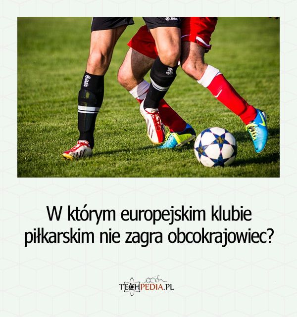 W którym europejskim klubie piłkarskim nie zagra obcokrajowiec?