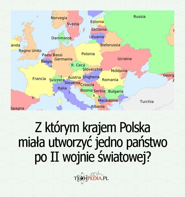 Z którym krajem Polska miała utworzyć jedno państwo po II wojnie światowej?