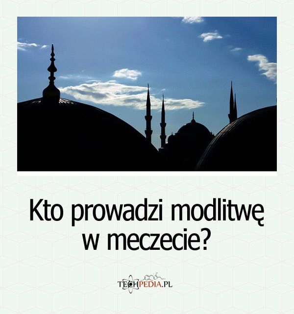 Kto prowadzi modlitwę w meczecie?