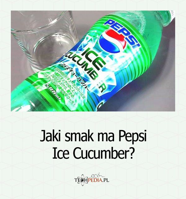Jaki smak ma Pepsi Ice Cucumber?