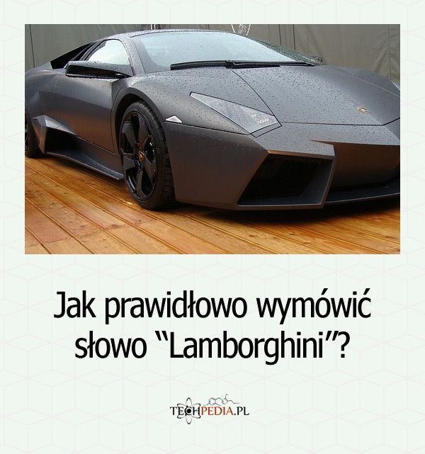 Jak prawidłowo wymówić słowo “Lamborghini”?