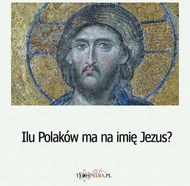 Ilu Polaków ma na imię Jezus?